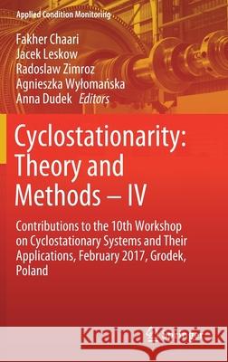 Cyclostationarity: Theory and Methods - IV: Contributions to the 10th Workshop on Cyclostationary Systems and Their Applications, February 2017, Grode Chaari, Fakher 9783030225285