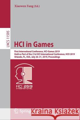 Hci in Games: First International Conference, Hci-Games 2019, Held as Part of the 21st Hci International Conference, Hcii 2019, Orla Fang, Xiaowen 9783030226015