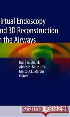 Virtual Endoscopy and 3D Reconstruction in the Airways Nabil A. Shallik Abbas H. Moustafa Marco A. E. Marcus 9783030232528 Springer