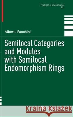 Semilocal Categories and Modules with Semilocal Endomorphism Rings Facchini, Alberto 9783030232832 Birkhäuser