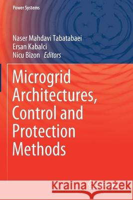 Microgrid Architectures, Control and Protection Methods Naser Mahdav Ersan Kabalci Nicu Bizon 9783030237257