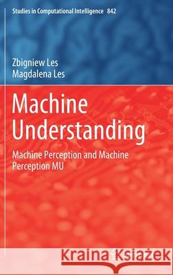 Machine Understanding: Machine Perception and Machine Perception Mu Les, Zbigniew 9783030240691