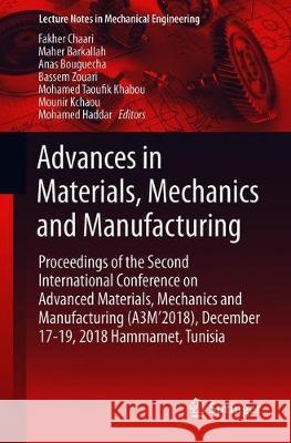 Advances in Materials, Mechanics and Manufacturing: Proceedings of the Second International Conference on Advanced Materials, Mechanics and Manufactur Chaari, Fakher 9783030242466