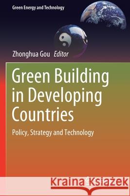 Green Building in Developing Countries: Policy, Strategy and Technology Zhonghua Gou 9783030246525