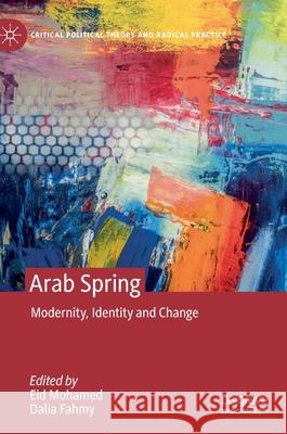Arab Spring: Modernity, Identity and Change Mohamed, Eid 9783030247577 Palgrave MacMillan