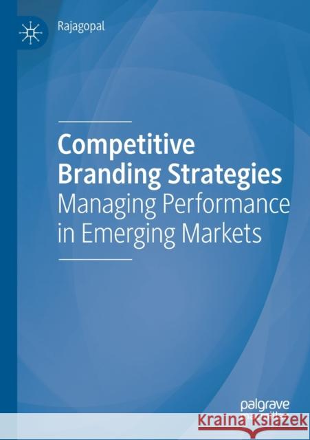 Competitive Branding Strategies: Managing Performance in Emerging Markets Rajagopal 9783030249359