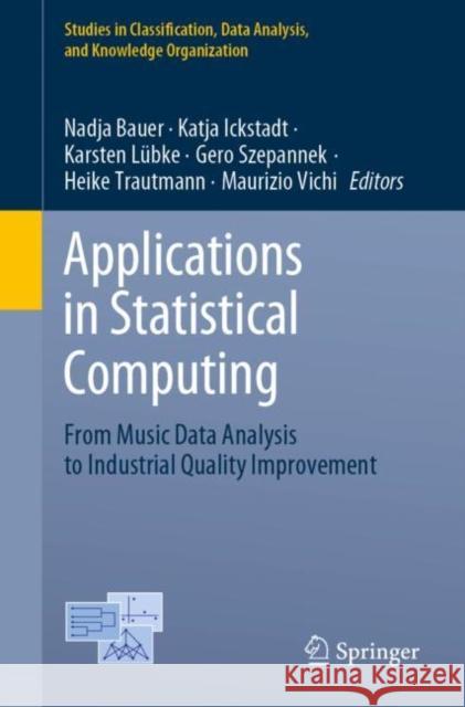 Applications in Statistical Computing: From Music Data Analysis to Industrial Quality Improvement Bauer, Nadja 9783030251468 Springer