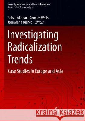Investigating Radicalization Trends: Case Studies in Europe and Asia Akhgar, Babak 9783030254353
