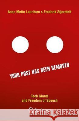 Your Post Has Been Removed: Tech Giants and Freedom of Speech Stjernfelt, Frederik 9783030259679