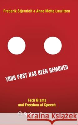 Your Post Has Been Removed: Tech Giants and Freedom of Speech Stjernfelt, Frederik 9783030259709