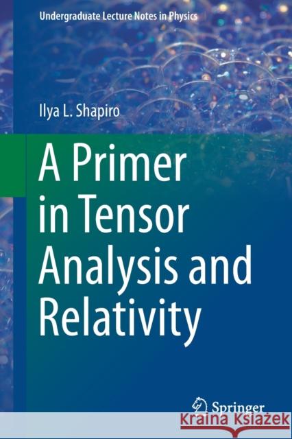 A Primer in Tensor Analysis and Relativity Ilya Shapiro 9783030268947 Springer