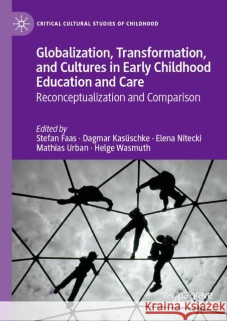 Globalization, Transformation, and Cultures in Early Childhood Education and Care: Reconceptualization and Comparison Faas, Stefan 9783030271183 Palgrave MacMillan