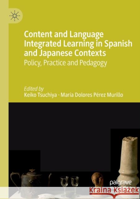 Content and Language Integrated Learning in Spanish and Japanese Contexts: Policy, Practice and Pedagogy Keiko Tsuchiya Mar 9783030274450