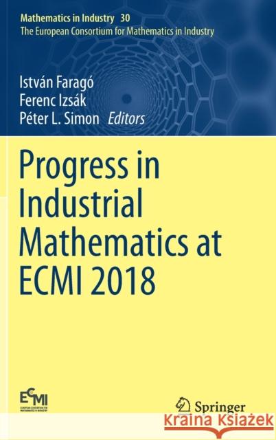 Progress in Industrial Mathematics at Ecmi 2018 Faragó, István 9783030275495 Springer