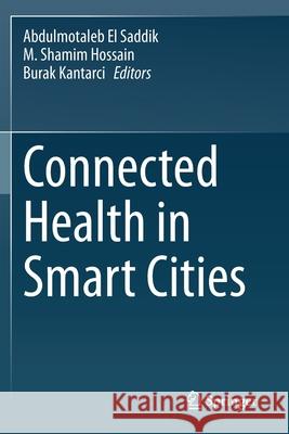 Connected Health in Smart Cities Abdulmotaleb E M. Shamim Hossain Burak Kantarci 9783030278465