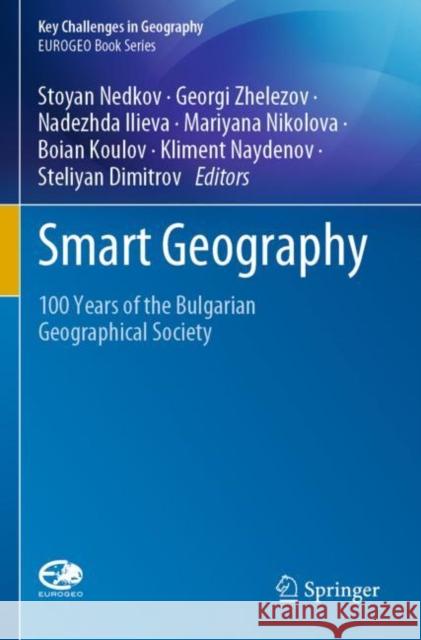 Smart Geography: 100 Years of the Bulgarian Geographical Society Stoyan Nedkov Georgi Zhelezov Nadezhda Ilieva 9783030281939