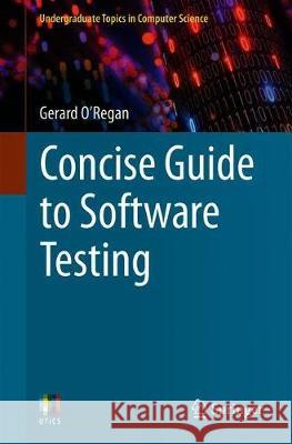 Concise Guide to Software Testing Gerard O'Regan 9783030284930 Springer