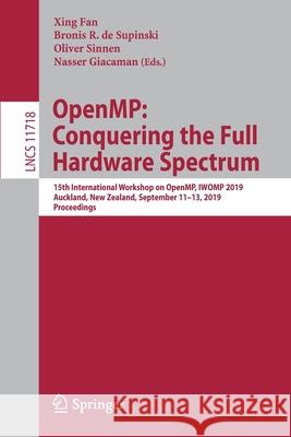 Openmp: Conquering the Full Hardware Spectrum: 15th International Workshop on Openmp, Iwomp 2019, Auckland, New Zealand, September 11-13, 2019, Procee Fan, Xing 9783030285951 Springer