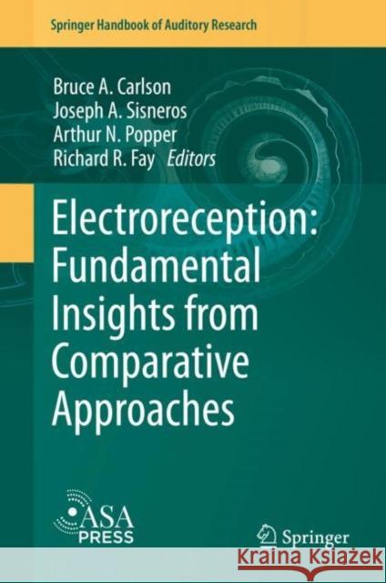 Electroreception: Fundamental Insights from Comparative Approaches Bruce A. Carlson Joseph A. Sisneros Arthur N. Popper 9783030291044