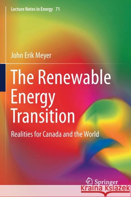The Renewable Energy Transition: Realities for Canada and the World John Erik Meyer 9783030291174