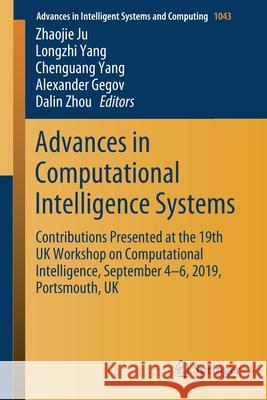 Advances in Computational Intelligence Systems: Contributions Presented at the 19th UK Workshop on Computational Intelligence, September 4-6, 2019, Po Ju, Zhaojie 9783030299323 Springer