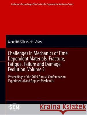 Challenges in Mechanics of Time Dependent Materials, Fracture, Fatigue, Failure and Damage Evolution, Volume 2: Proceedings of the 2019 Annual Confere Silberstein, Meredith 9783030299859