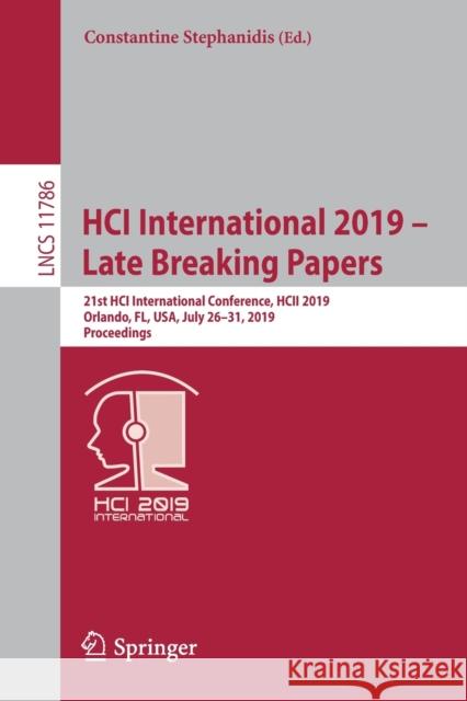 Hci International 2019 - Late Breaking Papers: 21st Hci International Conference, Hcii 2019, Orlando, Fl, Usa, July 26-31, 2019, Proceedings Stephanidis, Constantine 9783030300326