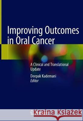 Improving Outcomes in Oral Cancer: A Clinical and Translational Update Kademani, Deepak 9783030300937 Springer