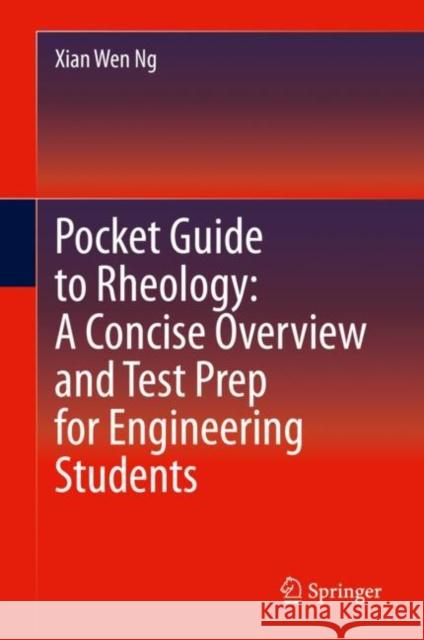 Pocket Guide to Rheology: A Concise Overview and Test Prep for Engineering Students Xian Wen Ng 9783030305840 Springer