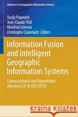 Information Fusion and Intelligent Geographic Information Systems: Computational and Algorithmic Advances (If & Igis'2019) Vasily Popovich Jean-Claude Thill Manfred Schrenk 9783030316105