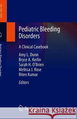 Pediatric Bleeding Disorders: A Clinical Casebook Dunn, Amy L. 9783030316600 Springer