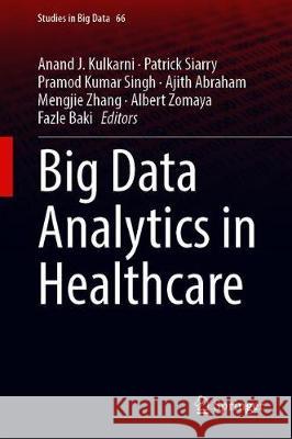 Big Data Analytics in Healthcare Anand J. Kulkarni Patrick Siarry Pramod Kumar Singh 9783030316716