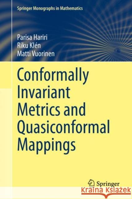Conformally Invariant Metrics and Quasiconformal Mappings Parisa Hariri Riku Klen Matti Vuorinen 9783030320676