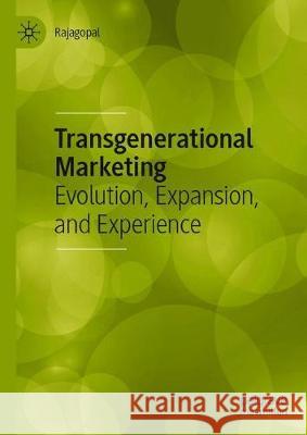 Transgenerational Marketing: Evolution, Expansion, and Experience Rajagopal 9783030339258