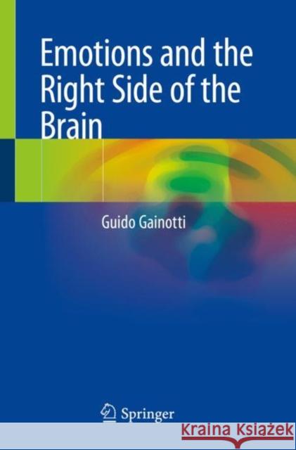 Emotions and the Right Side of the Brain Guido Gainotti 9783030340926 Springer