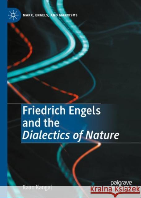 Friedrich Engels and the Dialectics of Nature Kaan Kangal 9783030343347