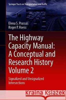 The Highway Capacity Manual: A Conceptual and Research History Volume 2: Signalized and Unsignalized Intersections Prassas, Elena S. 9783030344788 Springer