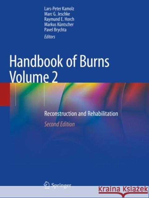 Handbook of Burns Volume 2: Reconstruction and Rehabilitation Lars-Peter Kamolz Marc G. Jeschke Raymund E. Horch 9783030345136 Springer