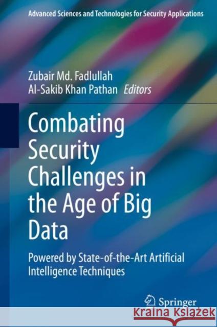 Combating Security Challenges in the Age of Big Data: Powered by State-Of-The-Art Artificial Intelligence Techniques Fadlullah, Zubair MD 9783030356415