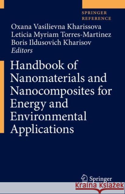 Handbook of Nanomaterials and Nanocomposites for Energy and Environmental Applications Oxana Vasilievna Kharissova Leticia Myriam Torres Martinez Boris Ildusovich Kharisov 9783030362676 Springer