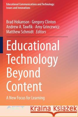 Educational Technology Beyond Content: A New Focus for Learning Brad Hokanson Gregory Clinton Andrew A. Tawfik 9783030372569