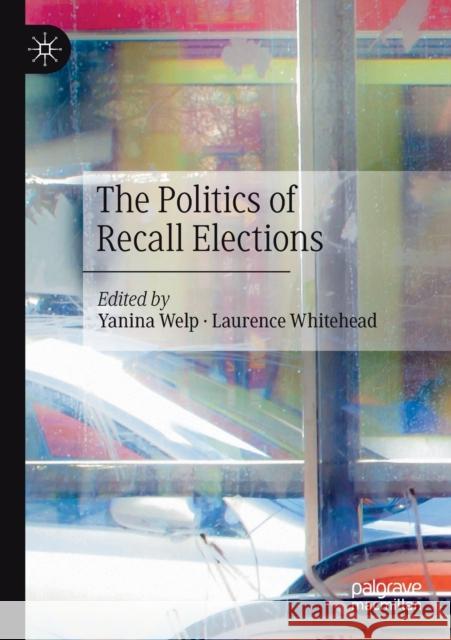 The Politics of Recall Elections Yanina Welp Laurence Whitehead 9783030376123