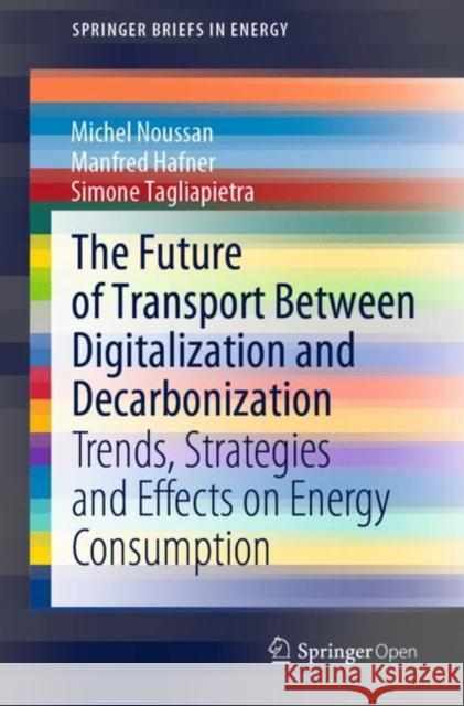 The Future of Transport Between Digitalization and Decarbonization: Trends, Strategies and Effects on Energy Consumption Noussan, Michel 9783030379650 Springer