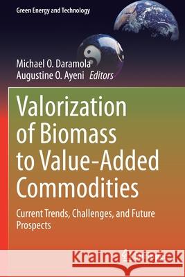 Valorization of Biomass to Value-Added Commodities: Current Trends, Challenges, and Future Prospects Michael O. Daramola Augustine O. Ayeni 9783030380342
