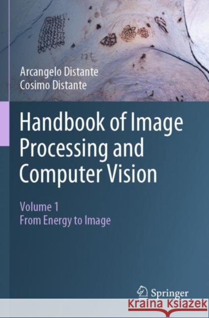 Handbook of Image Processing and Computer Vision: Volume 1: From Energy to Image Arcangelo Distante Cosimo Distante 9783030381509