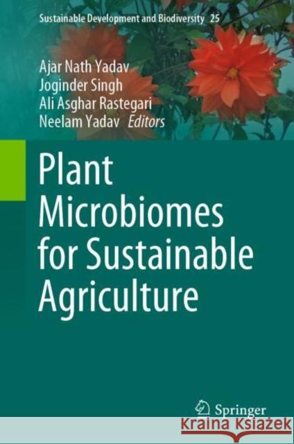 Plant Microbiomes for Sustainable Agriculture Ajar Nath Yadav Joginder Singh Ali Asghar Rastegari 9783030384524 Springer