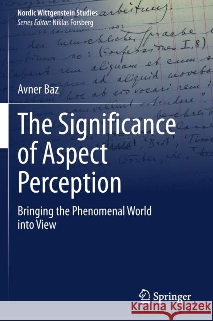 The Significance of Aspect Perception: Bringing the Phenomenal World Into View Avner Baz 9783030386276