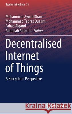 Decentralised Internet of Things: A Blockchain Perspective Khan, Mohammad Ayoub 9783030386764