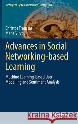 Advances in Social Networking-Based Learning: Machine Learning-Based User Modelling and Sentiment Analysis Troussas, Christos 9783030391294