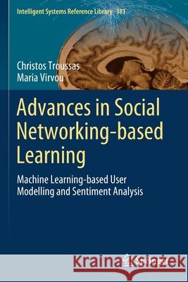 Advances in Social Networking-Based Learning: Machine Learning-Based User Modelling and Sentiment Analysis Christos Troussas Maria Virvou 9783030391324
